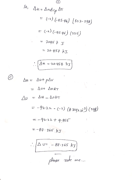 so, 44= Andco AT = (-2) 1-45.46) (523-298) = (-2)(-45146) (225) = 20457 I = 20.457 kJ. :: AH = 20.454 kJ © AH = Aut par 1. =