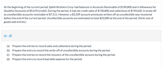 At the beginning of the current period, Splish Brothers Corp. had balances in Accounts Receivable of $190,800 and in Allowanc