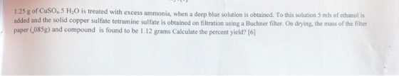1.25 g of CuSO4.5 H2O is treated with excess ammonia, when a deep blue solution is obtained. To this solution 5 mis of ethano