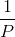 \frac{1}{P}