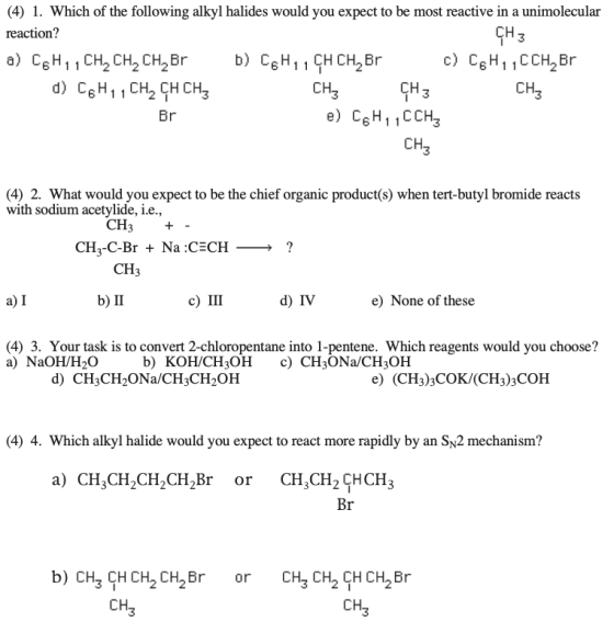 CH3 (4) 1. Which of the following alkyl halides would you expect to be most reactive in a unimolecular reaction? a) C&H, CH,