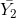 \bar{Y_2}