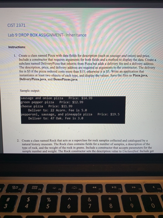 CIST 2371 Lab 9 DROP BOX ASSIGNMENT- Inheritance Instructions: 1. Create a class named Pizza with data fields for description