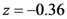 z=-0.36
