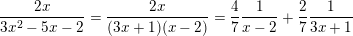 \small \frac{{2x}}{{3{x^2} - 5x - 2}} = \frac{{2x}}{{(3x + 1)(x - 2)}} = \frac{4}{7}\frac{1}{{x - 2}} + \frac{2}{7}\frac{1}{{3x + 1}}