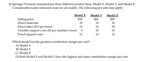 8) Springer Products manufactures three different product lines, Model X, Model Y, and Model Z. Considerable market demand ex