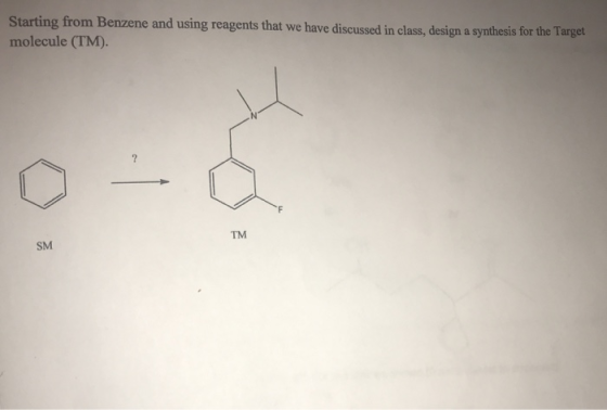 Starting from Benzene and using reagents that we have discussed in class, design a synthesis for the Target molecule (TM). TM