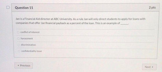 Question 11 2 pts Jan is a Financial Aid director at ABC University. As a rule Jan will only direct students to apply for loa