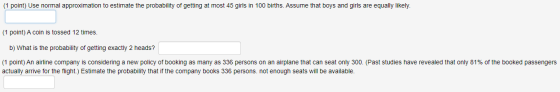 (1 point) Use normal approximation to estimate the probability of getting at most 45 girls in 100 births. Assume that boys an