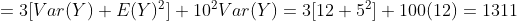 =3[Var(Y) + E(Y)%] + 10Var(Y) = 3/12 + 541 + 100(12) = 1311