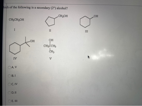 hich of the following is a secondary (2º) alcohol? CHрн он CH3CH2OH ОН CH3CCH CHE O A. V ос. у OD. II CE. II