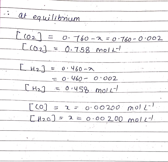 at equilibrium Ľ (0.2 [ cool 0.760 -2.0.760-0:002 0.758 molat [ H2] 0.460-a O: 460 – 0:002 [H₂ = 0.458 mollt x = [60] 0:00200