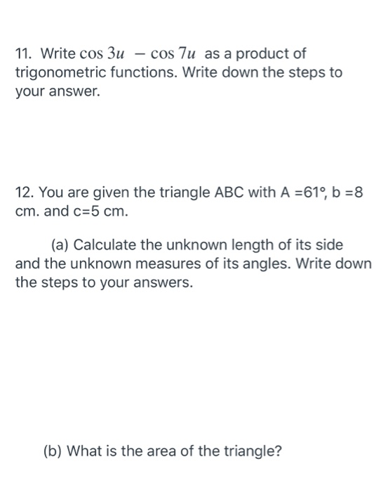 11. Write cos 3u - cos Tu as a product of trigonometric functions. Write down the steps to your answer. 12. You are given the