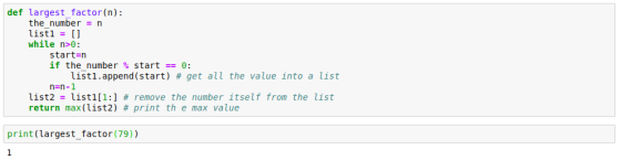 def largest factor(n) the number = n list1 = [] while n>0: start-n if the number % start == 0: listl.append ( start) # get al