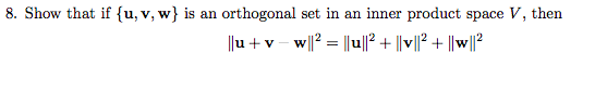 8. Show that if [u, v, w\ is an orthogonal set in an inner product space V, then