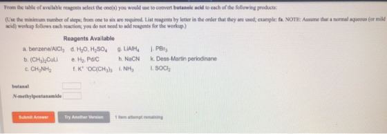 From the table of available reagents select the one(s) you would use to convert butanoic acid to each of the following produc