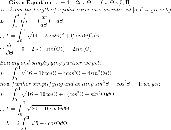 Given Equation : r=4 - 2cose for 0,11 We know the length of a polar curve over an interval [a, b] is given by L = 1 / 2 + 2 d