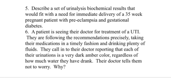 5. Describe a set of urinalysis biochemical results that would fit with a need for immediate delivery of a 35 week pregnant p