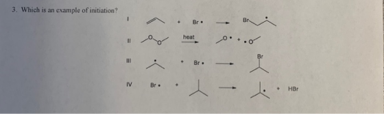 3. Which is an example of initiation? IV Br. Br + . 1 - 1. + HBO Her