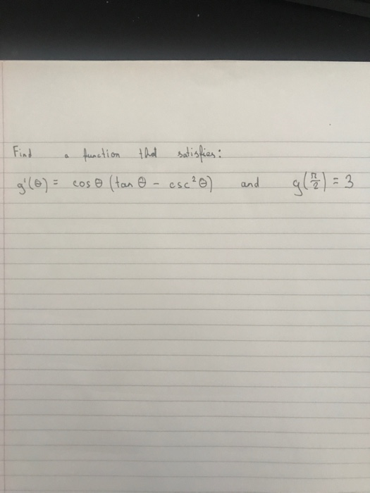 Find a function that satisfies: gi(e) = cose (tano - es c²6) and g(1/2) = 3