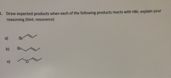 4. Draw expected products when each of the following products reacts with HBr, explain your reasoning (hint: resonance) a Br