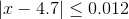 |x-4.7|\leq0.012