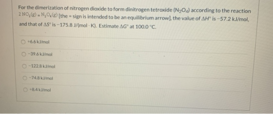 For the dimerization of nitrogen dioxide to form dinitrogen tetroxide (N2Oa) according to the reaction 2 NO,()-N,0,) [the sig