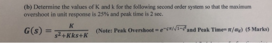 (b) Determine the values of K and k for the following second order system so that the maximum overshoot in unit response is 2
