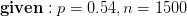 \mathbf{given:}\;p=0.54,n=1500