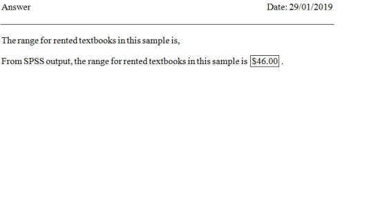 Answer Date: 29/01/2019 The range for rented textbooks in this sample is, From SPSS output, the range forrented textbooks in this sample is S46.00