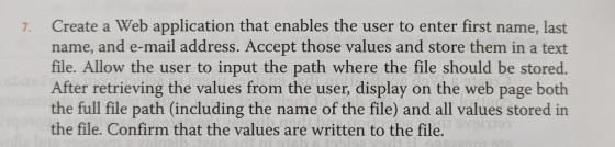 7. Create a Web application that enables the user to enter first name, last name, and e-mail address. Accept those values and