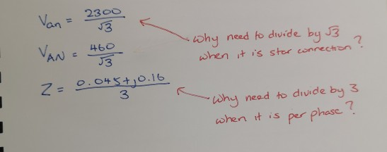 Van =2300 VAN why need fo divide by J when it is ster conrecthon 460 J3 Z=D.O45+Jo.16 3 Why nead to divide by 3 when t is pe