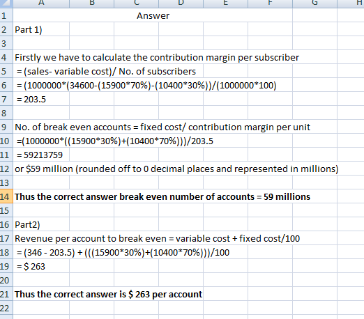A B 1 Answer 2 Part 1) 4 Firstly we have to calculate the contribution margin per subscriber (sales- variable cost)/ No. of s