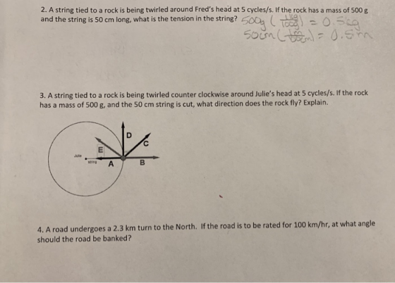2. A string tied to a rock is being twirled around Freds head at 5 cycles/s. If the rock has a mass of 500 g and the string