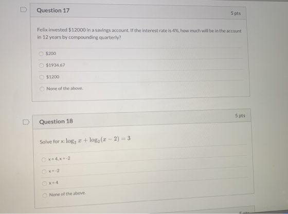 Question 17 5 pts Felix invested $12000 in a savings account. If the interest rate is 4%, how much will be in the account in