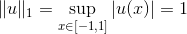 \|u\|_1=\sup_{x\in [-1,1]}|u(x)|=1