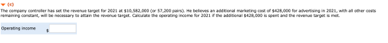 (c) The company controller has set the revenue target for 2021 at $10,582,000 (or 57,200 pairs). He believes an additional ma