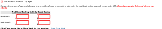 x Your answer is incorrect. Try again. Compare the amount of overhead allocated to one mobile safe and to one walk-in safe un