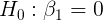 \large H_{0}: \beta_{1}=0