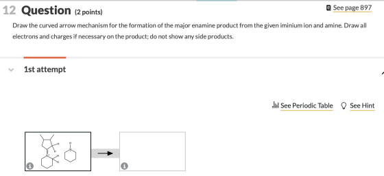 12 Question (2 points) @ See page 897 Draw the curved arrow mechanism for the formation of the major enamine product from the