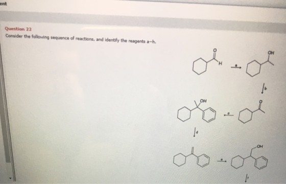 Question 22 Consider the following sequence of reactions, and identify the reagents a-h. det obo