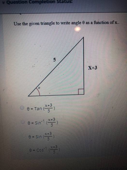 Question Completion Status: Use the given triangle to write angle 0 as a function of x.. 5 X+3 e Tan ( ) e Sin ) e= Sin e cos