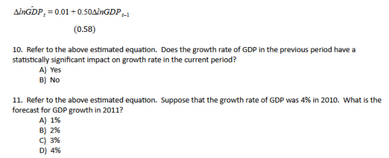 AINGDP, = 0.01 +0.50AINGDP-1 (0.58) 10. Refer to the above estimated equation. Does the growth rate of GDP in the previous pe