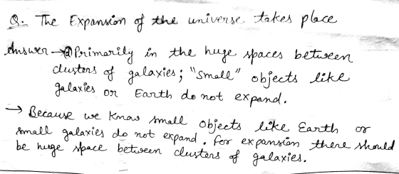 Q. The Expansion of the universe takes place Answera Primarily in the huge spaces between clusters of galaxies; Smell objec