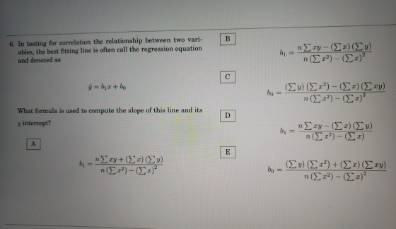 6. In testing for correlation the relationship between two var ables, the best fitting line is often call the regression equation and denoted as n(a2) - (2a) What formula is used to compute the slope of this line and its y intercept?