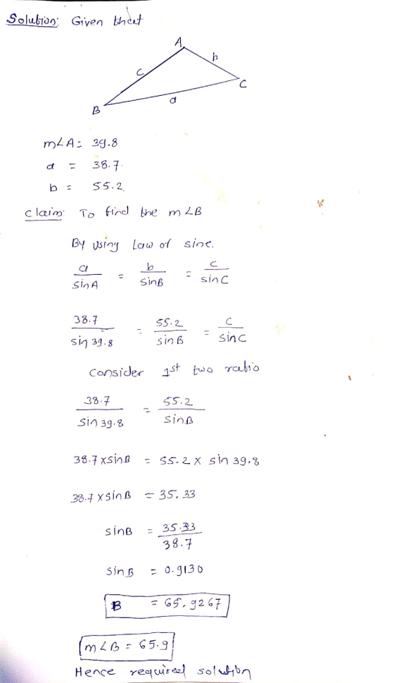 Solution Given theet B MLA: 39.8 36.7 b - 55.2. claim To find the m LB By using Law of sine. b sing . sinA sinc 38.7 55.2 с s