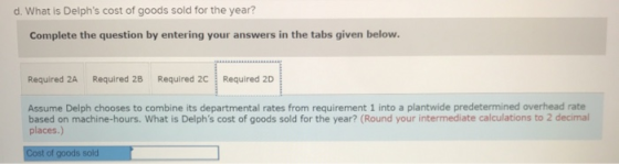 d. What is Delphs cost of goods sold for the year? Complete the question by entering your answers in the tabs given below. R