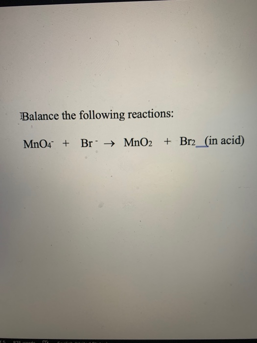 Balance the following reactions: MnO4 + Br + MnO2 + Brz_(in acid)
