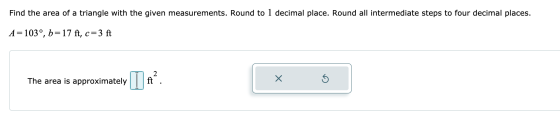 Find the area of a triangle with the given measurements. Round to 1 decimal place. Round all intermediate steps to four decim