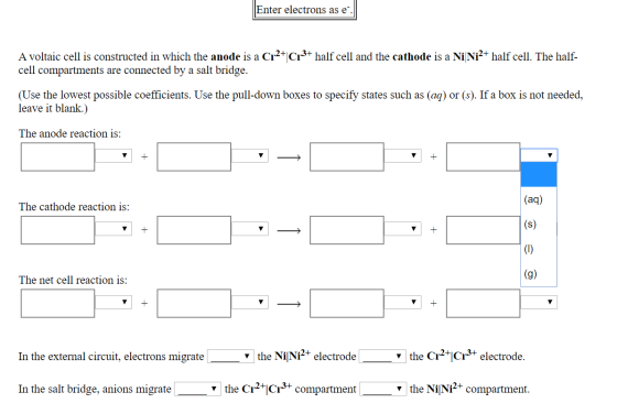 Enter electrons as e A voltaic cell is constructed in which the anode is a Cr2+ Cr3+ half cell and the cathode is a Ni Ni2+ h
